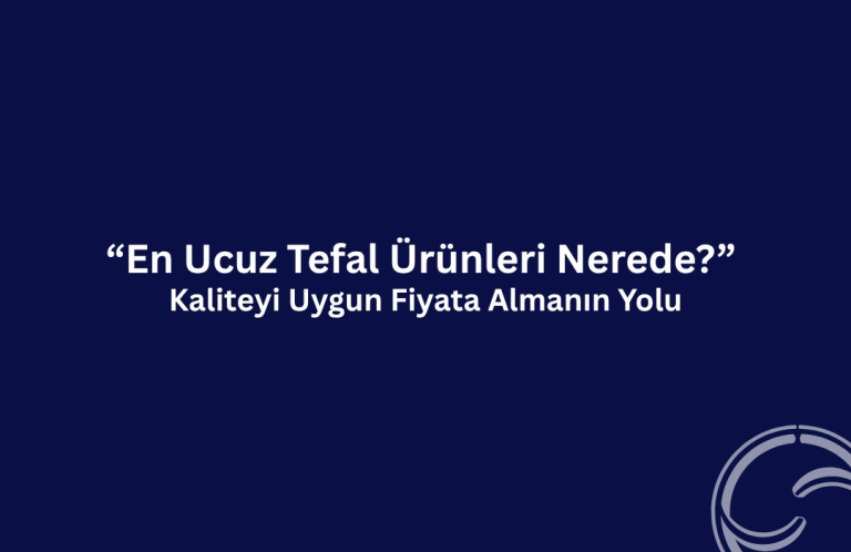 En Ucuz Tefal Ürünleri Nerede? Kaliteyi Uygun Fiyata Almanın Yolu en ucuz tefal ürünleri