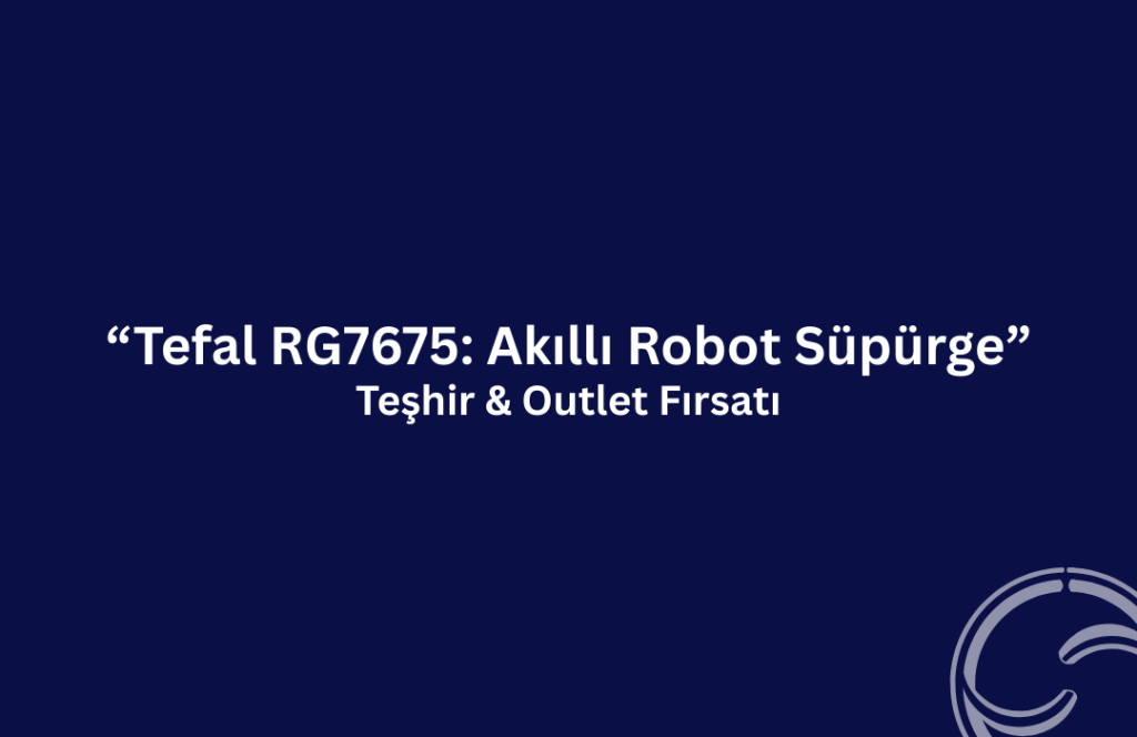 Tefal RG7675 Robot Süpürge %43 İndirimle | Teşhir & Outlet Fırsatı tefal robot supurge